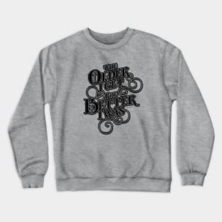 Older Better – funny old guy Crewneck Sweatshirt